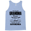 I&rsquo;m Called Grandma Because I&rsquo;m Way Too Cool To Be Called Grandma Tank Top