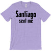 santiago sent me T-Shirt