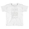 legends are born in july Toddler T-shirt