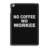 no cofeeee no workeeee iPad Mini 4