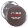 my job is top secret Pin-back button