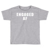 engaged af Toddler T-shirt