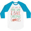 i just want to drink wine &amp; bake christmas cookies 3/4 Sleeve Shirt
