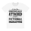 i am too emotionally attached to fictional characters All Over Women's T-shirt
