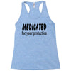 medicated for your protection Racerback Tank