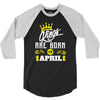 Kings Are Born In April 3/4 Sleeve Shirt
