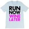 run now wine later T-Shirt