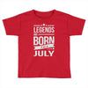 legends are born in july Toddler T-shirt