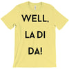 well, la di da T-Shirt