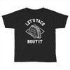 let's taco bout it Toddler T-shirt