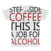 step aside coffee this is a job for alcohol All Over Men's T-shirt