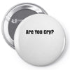 are you cry Pin-back button