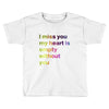 I miss you my heart is empaty wİthout you (2) Toddler T-shirt