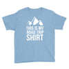 this is my road trip shirt Youth Tee