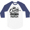 Queens Are Born In March 3/4 Sleeve Shirt
