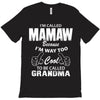 I&rsquo;m Called Mamaw Because I&rsquo;m Way Too Cool To Be Called Grandma T-Shirt