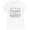 only the best husbands get promoted to daddy Ladies Fitted T-Shirt