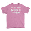 you had me at guns Youth Tee
