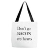 don&rsquo;t go bacon my hearts Tote Bags