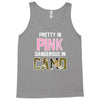 pretty in pink dangerous in camo funny Tank Top