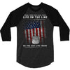 Honor Those Who Place Their Life on the Line so you can Live Yours 3/4 Sleeve Shirt