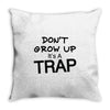 don't grow up it's a trap (2) Throw Pillow