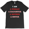 i Am A Woman A Daughter A Mother A Sister T-Shirt