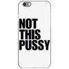 Not This Pussy iPhone 6/6s Case