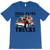 still plays with trucks family matching T-Shirt
