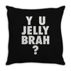 y u jelly brah Throw Pillow
