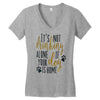 IT'S NOT DRINKING ALONE IF YOUR DOG IS HOME Women's V-Neck T-Shirt