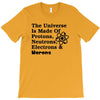 The Universe Is Made Of Protons, Neutrons, Electrons, Morons T-Shirt