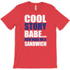 cool story babe, now make me a sandwich T-Shirt