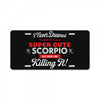 i never dreamed i'd grow up to be a super cute scorpio but here i am k License Plate