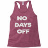 no days off Racerback Tank