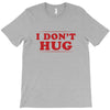 I Don't Hug T-Shirt