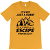 It's Not Just A Hobby It Is My Escape From Reality T-Shirt