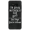 I Am Your Mothers Day Gift Dad Says You're Welcome Samsung Galaxy S8