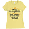 Smart Good Looking Math Teacher Doesnt Get Better Than This Ladies Fitted T-Shirt