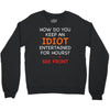 how do you keep an idiot entertained for hours see front Crewneck Sweatshirt