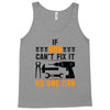 IF SON CAN'T FIX IT THAN NO ONE CAN FIX IT Tank Top