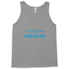 i don't get drunk, i get awesome t shirt Tank Top