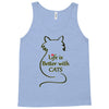life is better with cats Tank Top