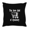 you have died of dysentery Throw Pillow