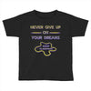 never give up on dreams Toddler T-shirt