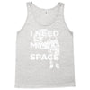 need my space Tank Top