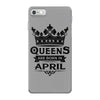Queens Are Born In April iPhone 7 Case