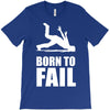 born to fail failer depp ungl&uuml;ck fun funny failure T-Shirt