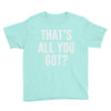 that's all you got Youth Tee