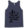This Is Why We Can't Have Nice Things Tank Top